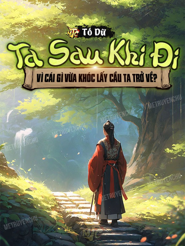 Sau Khi Ta Đi, Vì Cái Gì Khóc Cầu Ta Trở Về?