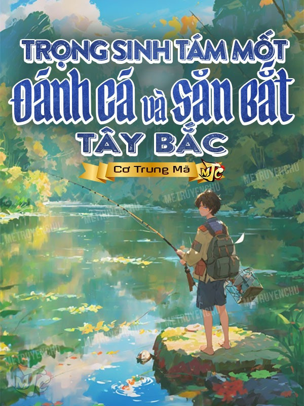 Trọng Sinh 1981: Đánh Cá Và Săn Bắt Tây Bắc