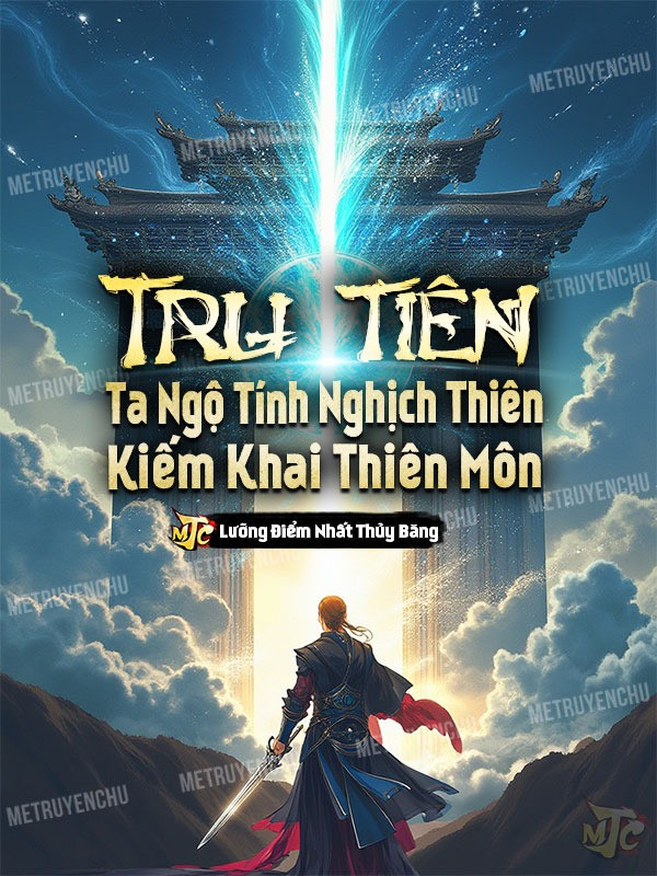 Tru Tiên: Ta, Ngộ Tính Nghịch Thiên, Kiếm Khai Thiên Môn!